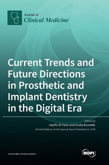 Current Trends and Future Directions in Prosthetic and Implant Dentistry in the Digital Era by Adolfo Di Fiore - Hardback