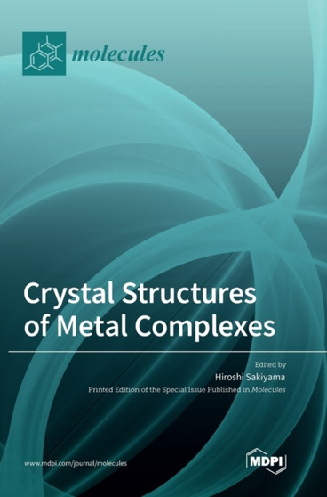 Crystal Structures of Metal Complexes by Hiroshi Sakiyama - Hardback