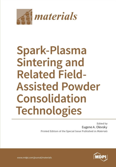 Spark-Plasma Sintering and Related Field- Assisted Powder Consolidation Technologies by Eugene A Olevsky - Paperback