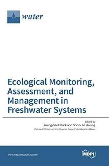 Ecological Monitoring, Assessment, and Management in Freshwater Systems by Young-Seuk Park - Hardback
