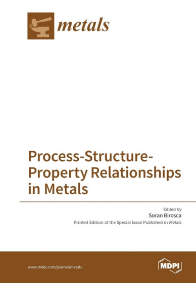 Process-Structure-Property Relationships in Metals by Soran Birosca - Paperback
