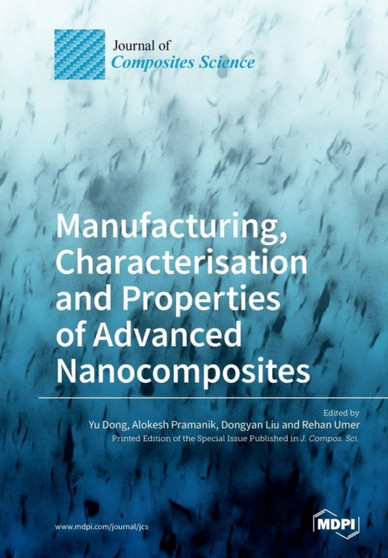 Manufacturing, Characterisation and Prop Erties of Advanced Nanocomposites by Yu Dong - Paperback