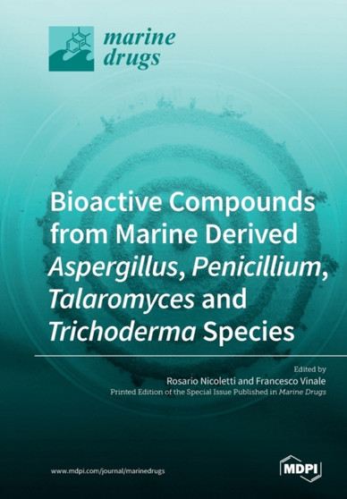 Bioactive Compounds from Marine-Derived Aspergillus, Penicillium, Talaromyces and Trichoderma Species by Rosario Nicoletti - Paperback