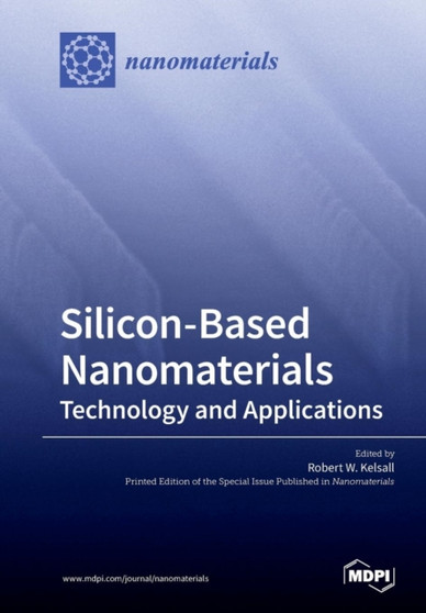 Silicon-Based Nanomaterials : Technology and Applications by Robert W Kelsall - Paperback