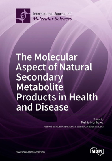 The Molecular Aspect of Natural Secondary Metabolite Products in Health and Disease by Toshio Morikawa - Paperback
