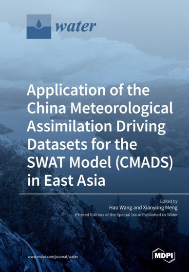 Application of the China Meteorological Assimilation Driving Datasets for the SWAT Model (CMADS) in East Asia by Hao Wang - Paperback