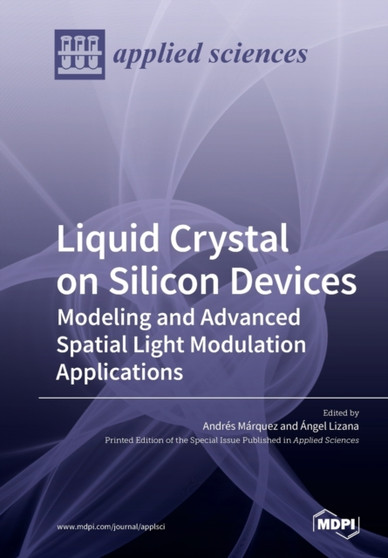 Liquid Crystal on Silicon Devices : Modeling and Advanced Spatial Light Modulation Applications by Andres Marquez - Paperback