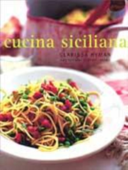 Cucina Siciliana : Authentic Recipes and Culinary Secrets from Sicily