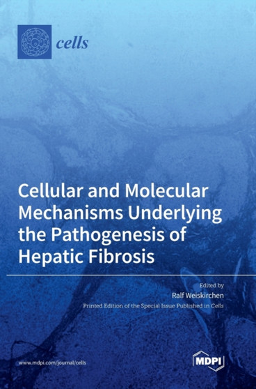 Cellular and Molecular Mechanisms Underlying the Pathogenesis of Hepatic Fibrosis by Ralf Weiskirchen - Hardback