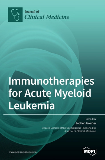 Immunotherapies for Acute Myeloid Leukemia by Jochen Greiner - Hardback
