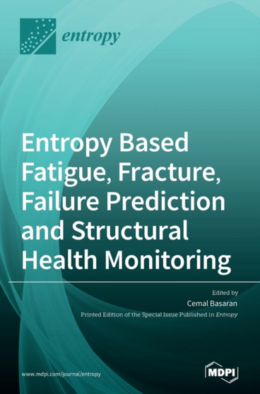 Entropy Based Fatigue, Fracture, Failure Prediction and Structural Health Monitoring by Cemal Basaran - Hardback