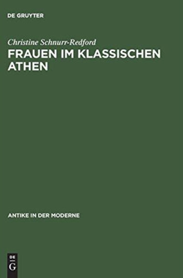 Frauen Im Klassischen Athen Sozialer Raum Und Reale Bewegungsfreiheit by Schnurr-Redf - Hardback