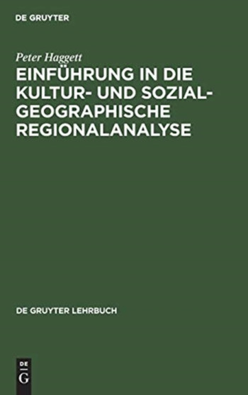 Einfuhrung in die Kultur- und sozialgeographische Regionalanalyse by Peter Haggett - Hardback