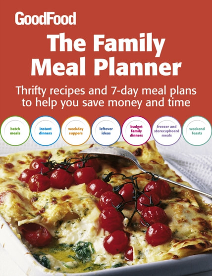 Good Food: The Family Meal Planner : Thrifty recipes and 7-day meal plans to help you save time and money
