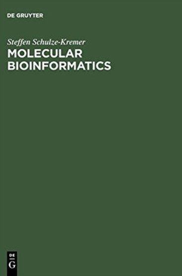 Molecular Bioinformatics : Algorithms and Applications by Steffen Schulze-Kremer - Hardback