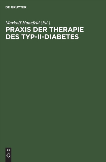 Praxis Der Therapie Des Typ-II-Diabetes : Pathophysiologische Grundlagen, Metabolisches Syndrom, Differentialtherapie, Komplikationen by Markolf Hanefeld - Hardback