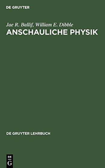 Anschauliche Physik : Fur Studierende Der Ingenieurwissenschaften, Naturwissenschaften Und Medizin Sowie Zum Selbststudium by Jae R Ballif - Hardback Anschauliche Physik : Fur Studierende Der Ingenieurwissenschaften, Naturwissenschaften Und Medizin Sowie Zum Selbststudium by Jae R Ballif - Hardback