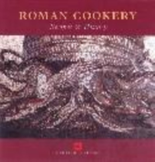 Roman Cookery : Recipes and History Roman Cookery : Recipes and History
