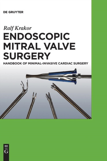 Endoscopic Mitral Valve Surgery : Handbook of Minimal-invasive Cardiac Surgery by Ralf Krakor - Hardback
