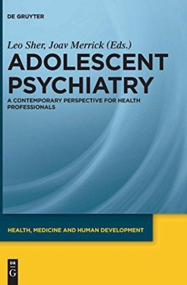 Adolescent Psychiatry : A Contemporary Perspective for Health Professionals by Leo M.D. Sher - Hardback