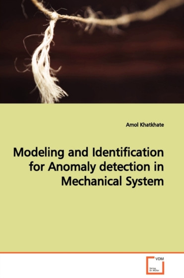 Modeling and Identification for Anomaly detection in Mechanical System by Amol Khatkhate - Paperback