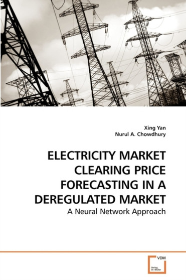 Electricity Market Clearing Price Forecasting in a Deregulated Market by Xing Yan - Paperback