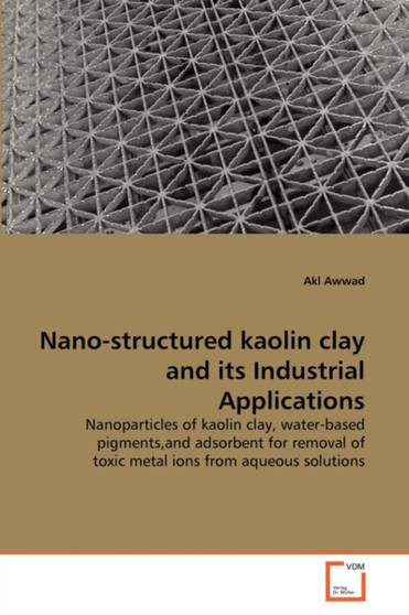 Nano-structured kaolin clay and its Industrial Applications by Akl Awwad - Paperback