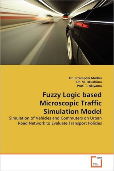 Fuzzy Logic based Microscopic Traffic Simulation Model by Dr Errampalli Madhu - Paperback