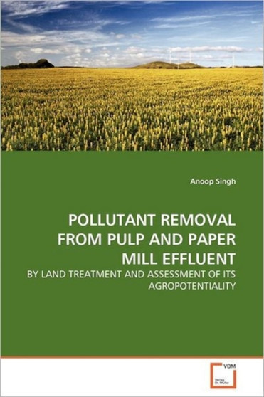Pollutant Removal from Pulp and Paper Mill Effluent by Anoop Singh - Paperback