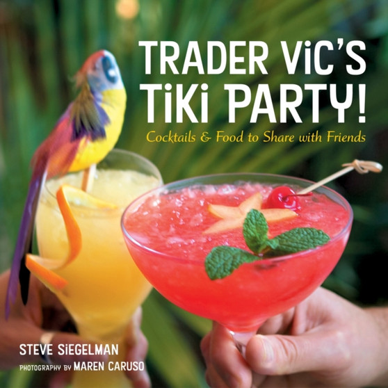 Trader Vic's Tiki Party! : Cocktails and Food to Share with Friends [A Cookbook]