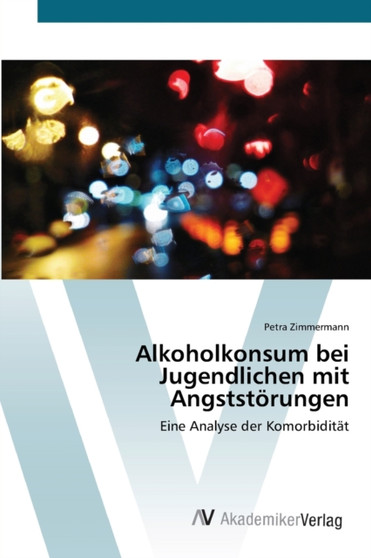 Alkoholkonsum bei Jugendlichen mit Angststorungen by Petra Zimmermann - Paperback Alkoholkonsum bei Jugendlichen mit Angststorungen by Petra Zimmermann - Paperback