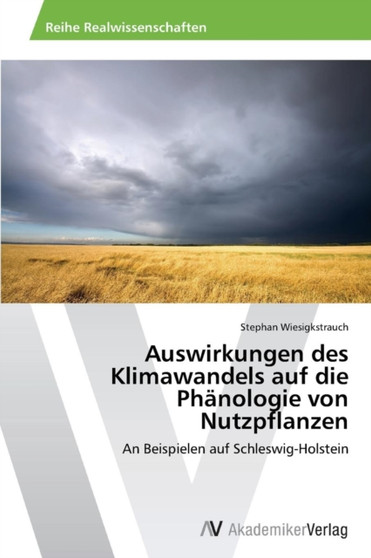 Auswirkungen des Klimawandels auf die Phanologie von Nutzpflanzen by Wiesigkstrauch Stephan - Paperback