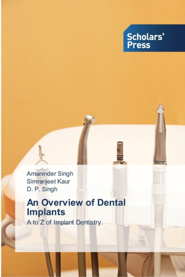 An Overview of Dental Implants by Amaninder Singh - Paperback