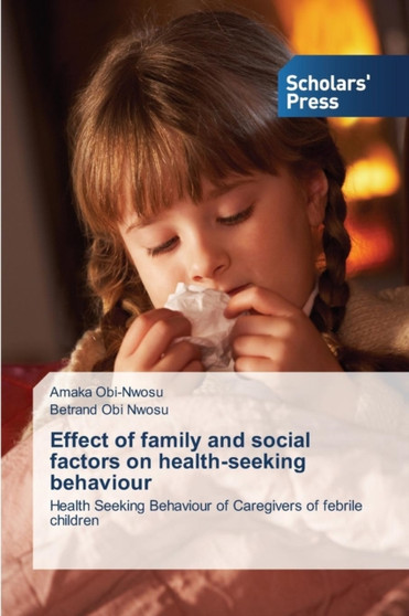 Effect of family and social factors on health-seeking behaviour by Obi-Nwosu Amaka - Paperback