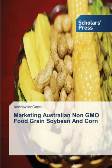 Marketing Australian Non GMO Food Grain Soybean And Corn by Andrew McCarrol - Paperback
