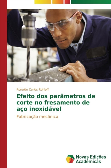 Efeito dos parametros de corte no fresamento de aco inoxidavel by Rohloff Ronaldo Carlos - Paperback