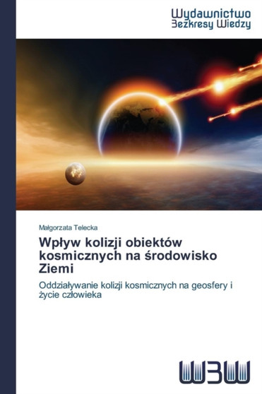 Wplyw kolizji obiektow kosmicznych na &#347;rodowisko Ziemi by Malgorzata Telecka - Paperback