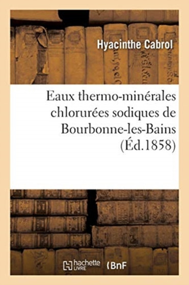 Eaux Thermo-Minerales Chlorurees Sodiques de Bourbonne-Les-Bains by Hyacinthe Cabrol - Paperback