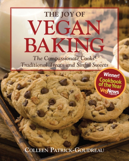The Joy of Vegan Baking : The Compassionate Cooks' Traditional Treats and Sinful Sweets
