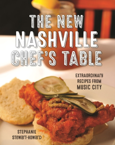 The New Nashville Chef's Table : Extraordinary Recipes From Music City
