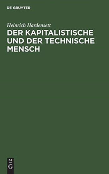 Der Kapitalistische Und Der Technische Mensch by Heinrich Hardensett - Hardback