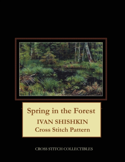 Spring in the Forest : Ivan Shishkin Cross Stitch Pattern by Kathleen George - Paperback