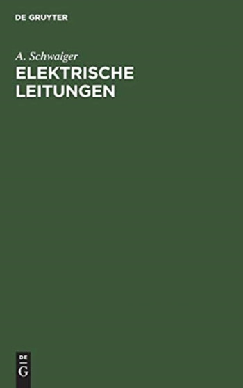 Elektrische Leitungen : Praktische Berechnung Von Leitungen Fur Die Ubertragung Elektrischer Energie by A Schwaiger - Hardback