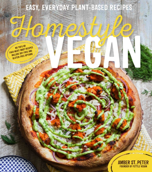 Homestyle Vegan : Easy, Everyday Plant-Based Recipes