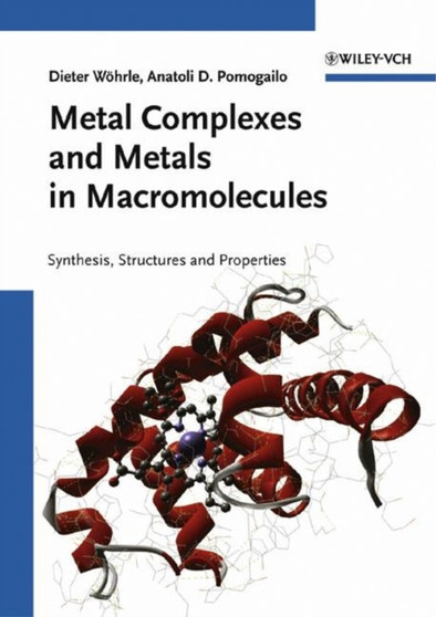 Metal Complexes and Metals in Macromolecules : Synthesis, Structure and Properties by Dieter Woehrle - Hardback