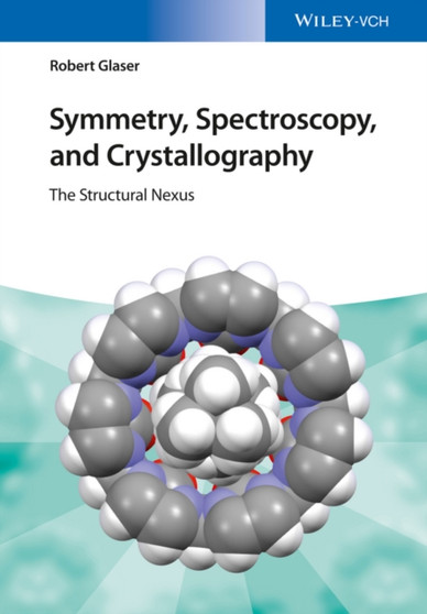 Symmetry, Spectroscopy, and Crystallography : The Structural Nexus by Robert Glaser - Hardback