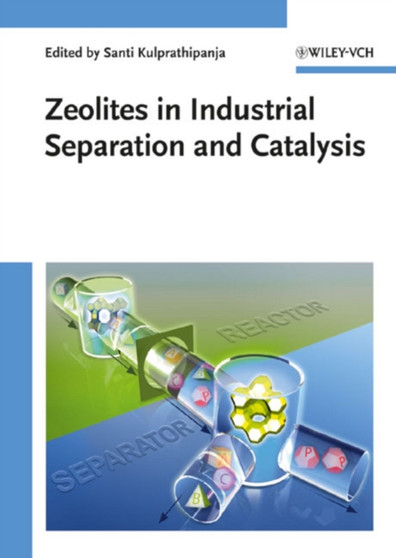 Zeolites in Industrial Separation and Catalysis by Santi Kulprathipanja - Hardback