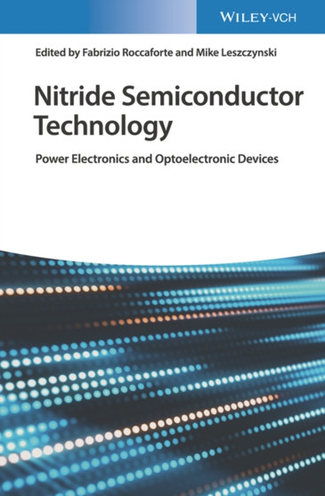 Nitride Semiconductor Technology : Power Electronics and Optoelectronic Devices by Fabrizio Roccaforte - Hardback