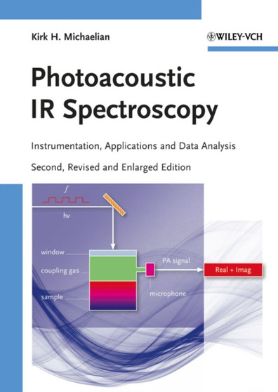 Photoacoustic IR Spectroscopy : Instrumentation, Applications and Data Analysis by Kirk H. Michaelian - Hardback