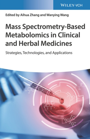 Mass Spectrometry-Based Metabolomics in Clinical and Herbal Medicines : Strategies, Technologies, and Applications by Aihua Zhang - Hardback